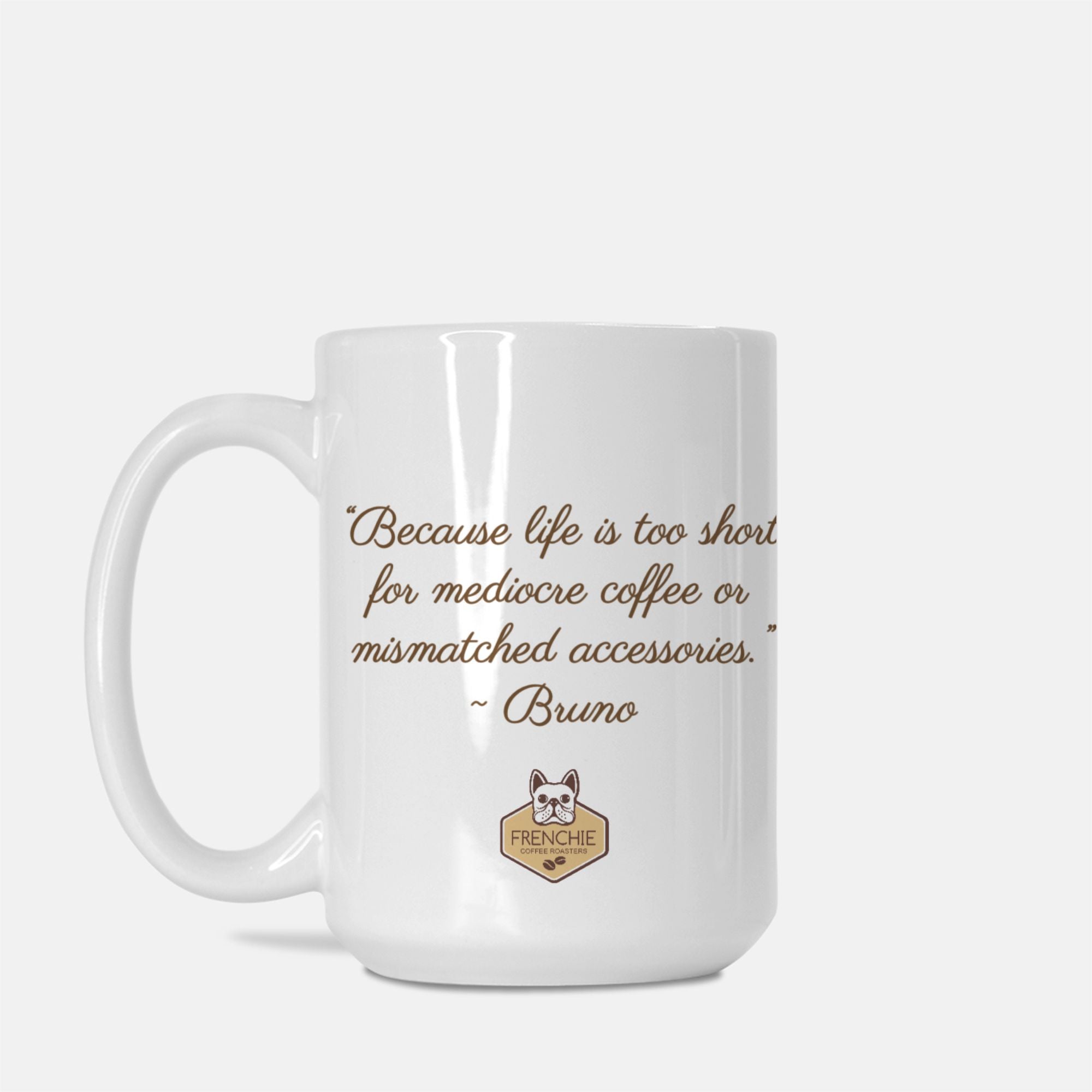 Bruno "Life Too Short" Frenchie Coffee Mug 15 oz